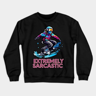 Extremely Sarcastic Crewneck Sweatshirt